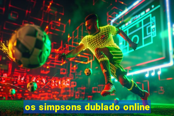 os simpsons dublado online